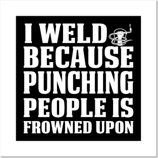 I Weld Because Punching People Proud Welder T Shirts For Welder Gift For Welder Family Posters and Art